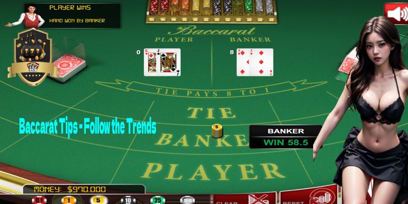 Baccarat Tips - Follow the Trends