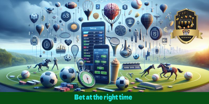 Bet at the right time