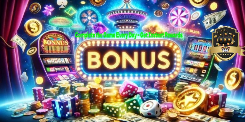 Complete the game every day - Get rewards immediately
