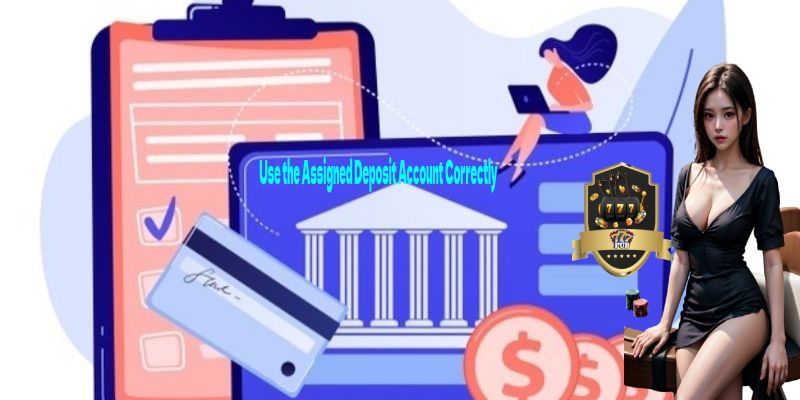 Use the Assigned Deposit Account Correctly